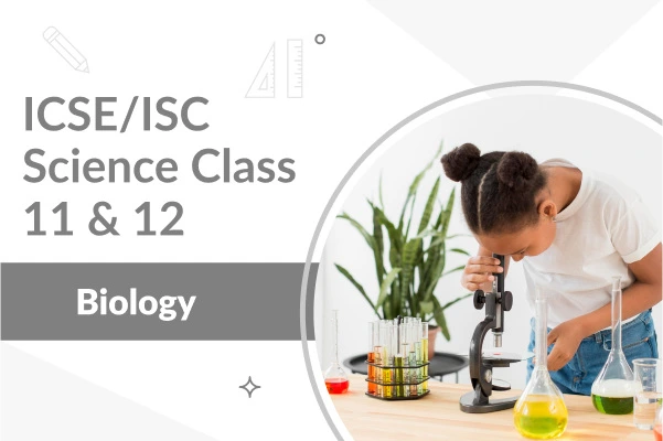 ICSE/ISC Class 11 & 12 Biology Course