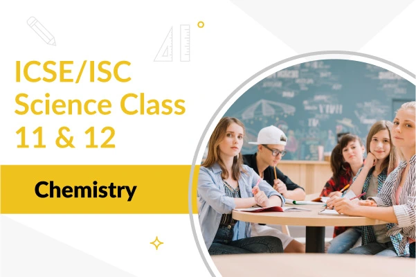 ICSE/ISC Class 11 & 12 Chemistry Course