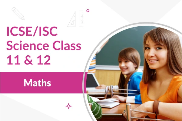 ICSE/ISC Class 11 & 12 Maths Course