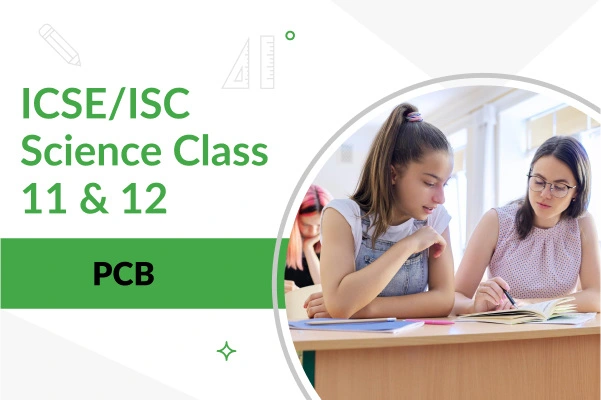 ICSE/ISC Class 11 & 12 Science PCB Course